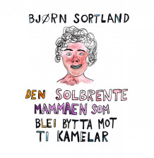 Den solbrente mammaen som blei bytta mot ti kamelar av Bjørn Sortland (Nedlastbar lydbok)