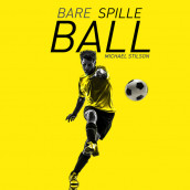 Bare spille ball av Michael Stilson (Nedlastbar lydbok)