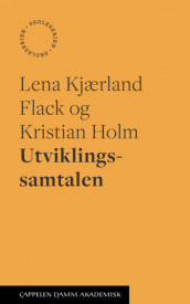 Utviklingssamtalen av Lena Kjærland Flack og Kristian Holm (Heftet)