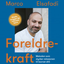 Foreldrekraft - Metoden som styrker relasjonen til barnet ditt av Marco Elsafadi (Nedlastbar lydbok)