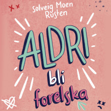 ALDRI bli forelska av Solveig Moen Rusten (Nedlastbar lydbok)