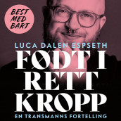 Født i rett kropp - En transmanns fortelling av Luca Dalen Espseth (Nedlastbar lydbok)