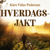 Hverdagsjakt av Kåre Vidar Pedersen (Nedlastbar lydbok)