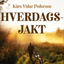 Hverdagsjakt av Kåre Vidar Pedersen (Nedlastbar lydbok)