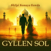 Gyllen sol av Shilpi Somaya Gowda (Nedlastbar lydbok)