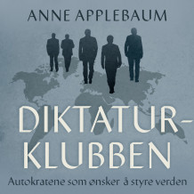 Diktaturklubben - Autokratene som ønsker å styre verden av Anne Applebaum (Nedlastbar lydbok)