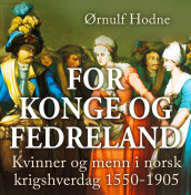 For konge og fedreland - Kvinner og menn i norsk krigshverdag 1550-1905 av Ørnulf Hodne (Nedlastbar lydbok)