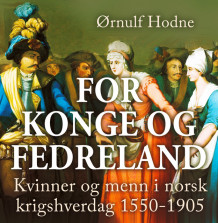 For konge og fedreland - Kvinner og menn i norsk krigshverdag 1550-1905 av Ørnulf Hodne (Nedlastbar lydbok)