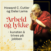 Arbeid og lykke - kunsten å trives på jobben av Howard C. Cutler og Dalai Lama (Nedlastbar lydbok)