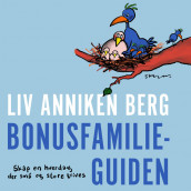 Bonusfamilieguiden - Skap en hverdag der små og store trives av Liv Anniken Berg (Nedlastbar lydbok)