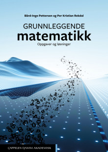 Grunnleggende matematikk. Oppgaver og løsninger av Bård-Inge Pettersen og Per Kristian Rekdal (Heftet)