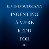 Ingenting å være redd for av Eivind Sudmann (Nedlastbar lydbok)