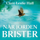 Når jorden brister av Clare Leslie Hall (Nedlastbar lydbok)