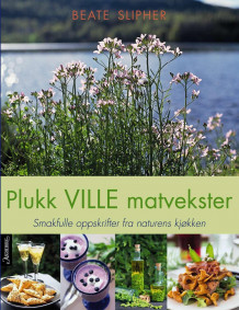 Plukk ville matvekster av Beate Slipher (Innbundet)