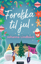 Forelska til jul av Johanna Lindbäck (Innbundet)