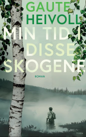 Min tid i disse skogene av Gaute Heivoll (Ebok)