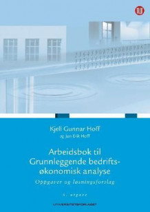 Arbeidsbok til Grunnleggende bedriftsøkonomisk analyse av Kjell Gunnar Hoff og Jan Velvin (Heftet)