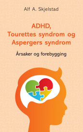 ADHD, Tourettes syndrom og Aspergers syndrom av Alf A. Skjelstad (Ebok)