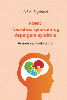 ADHD, Tourettes syndrom og Aspergers syndrom av Alf A. Skjelstad (Innbundet)