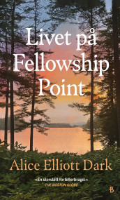 Livet på Fellowship Point av Alice Elliott Dark (Innbundet)