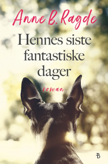 Hennes siste fantastiske dager av Anne B. Ragde (Innbundet)