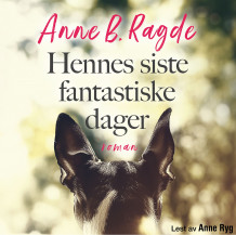 Hennes siste fantastiske dager av Anne B. Ragde (Nedlastbar lydbok)