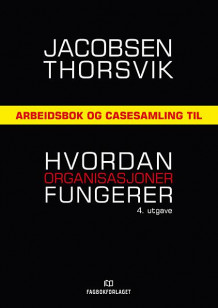 Arbeidsbok og casesamling til Hvordan organisasjoner fungerer av Dag Ingvar Jacobsen og Jan Thorsvik (Heftet)