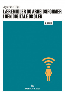 Læremidler og arbeidsformer i den digitale skolen av Øystein Gilje (Ebok)