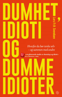 Dumhet, idioti og dumme idioter av Lars Fr.H. Svendsen (Ebok)