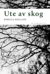 Ute av skog av Rebecca Kjelland (Heftet)