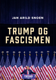 Trump og fascismen av Jan Arild Snoen (Innbundet)