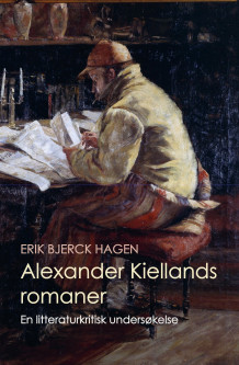 Alexander Kiellands romaner av Erik Bjerck Hagen (Innbundet)