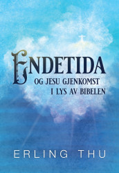 Endetida og Jesu gjenkomst i lys av Bibelen av Erling Thu (Innbundet)