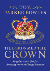 Til bords med The Crown av Tom Parker Bowles (Innbundet)