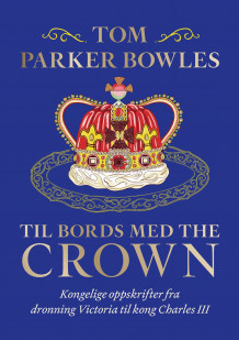 Til bords med The Crown av Tom Parker Bowles (Innbundet)