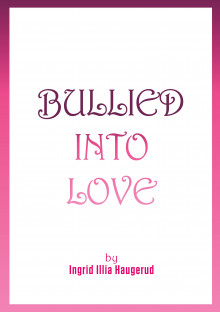 Bullied into love av Ingrid Illia Haugerud (Ebok)