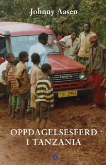 Oppdagelsesferd i Tanzania av Johnny Aasen (Innbundet)