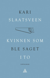 Kvinnen som ble saget i to av Kari Slaatsveen (Innbundet)