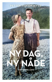 Ny dag, ny nåde av Petter Fiskum Myhr (Innbundet)