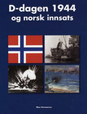 D-dagen 1944 og norsk innsats av Max Hermansen (Innbundet)